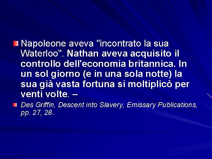 Napoleone aveva "incontrato la sua Waterloo". Nathan aveva acquisito il controllo dell'economia britannica. In