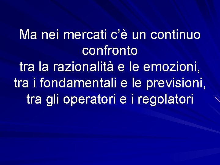 Ma nei mercati c’è un continuo confronto tra la razionalità e le emozioni, tra