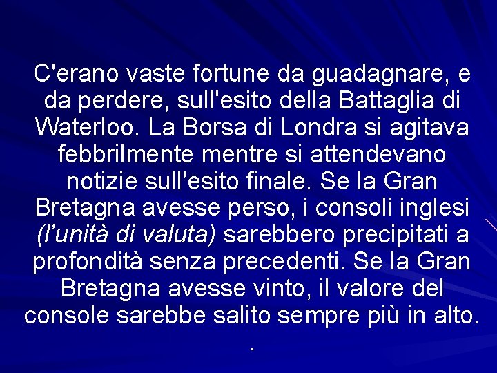 C'erano vaste fortune da guadagnare, e da perdere, sull'esito della Battaglia di Waterloo. La