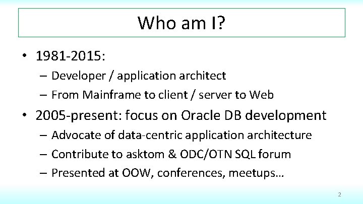 Who am I? • 1981 -2015: – Developer / application architect – From Mainframe