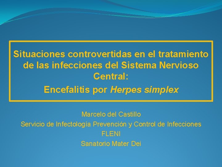 Situaciones controvertidas en el tratamiento de las infecciones del Sistema Nervioso Central: Encefalitis por