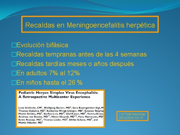 Recaídas en Meningoencefalitis herpética �Evolución bifásica �Recaídas tempranas antes de las 4 semanas �Recaídas