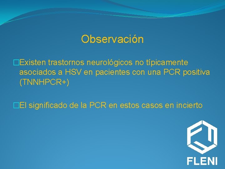Observación �Existen trastornos neurológicos no típicamente asociados a HSV en pacientes con una PCR