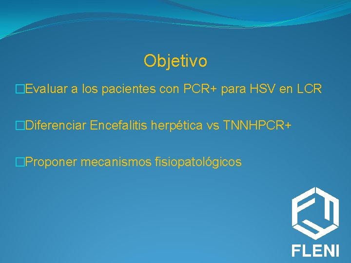 Objetivo �Evaluar a los pacientes con PCR+ para HSV en LCR �Diferenciar Encefalitis herpética