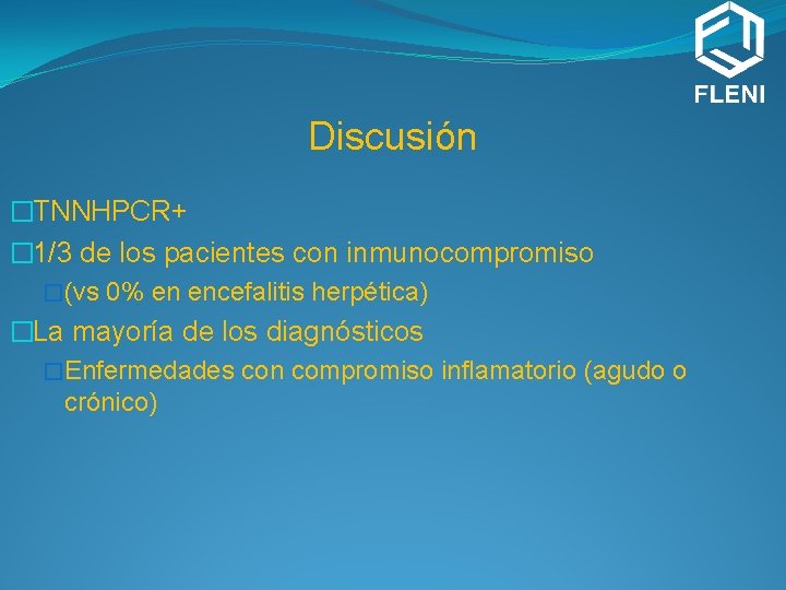 Discusión �TNNHPCR+ � 1/3 de los pacientes con inmunocompromiso �(vs 0% en encefalitis herpética)