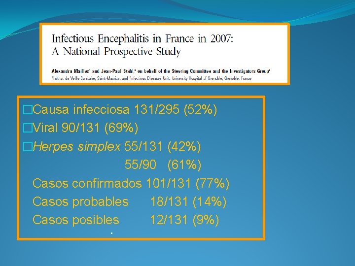 �Causa infecciosa 131/295 (52%) �Viral 90/131 (69%) �Herpes simplex 55/131 (42%) 55/90 (61%) Casos