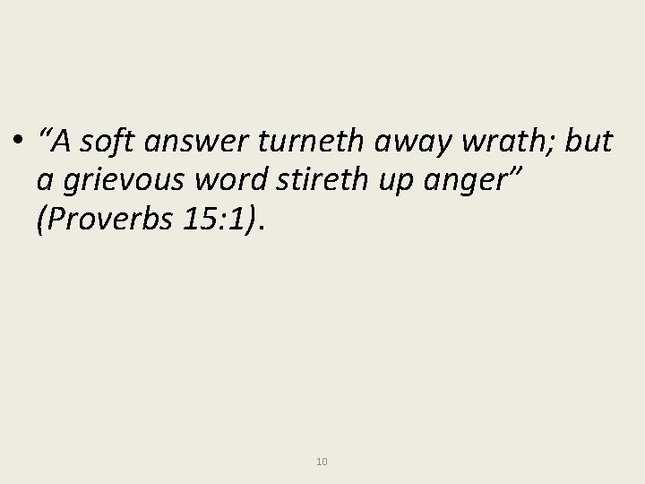  • “A soft answer turneth away wrath; but a grievous word stireth up