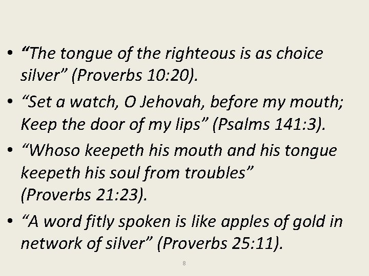  • “The tongue of the righteous is as choice silver” (Proverbs 10: 20).