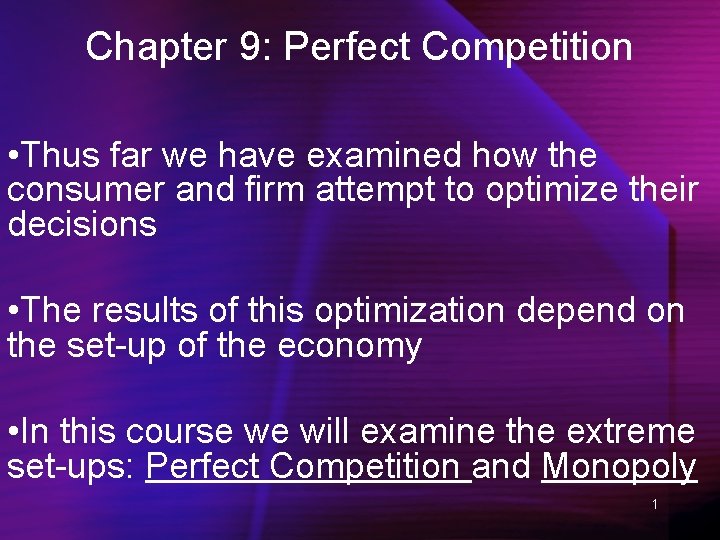 Chapter 9: Perfect Competition • Thus far we have examined how the consumer and