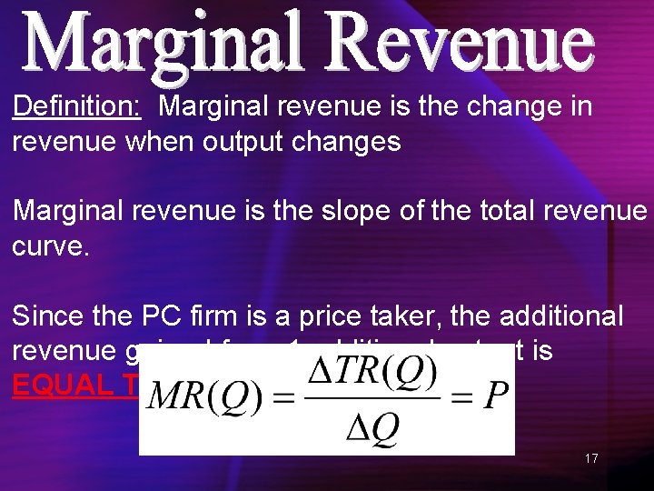 Definition: Marginal revenue is the change in revenue when output changes Marginal revenue is