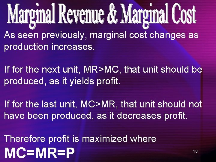 As seen previously, marginal cost changes as production increases. If for the next unit,