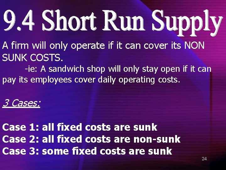 A firm will only operate if it can cover its NON SUNK COSTS. -ie: