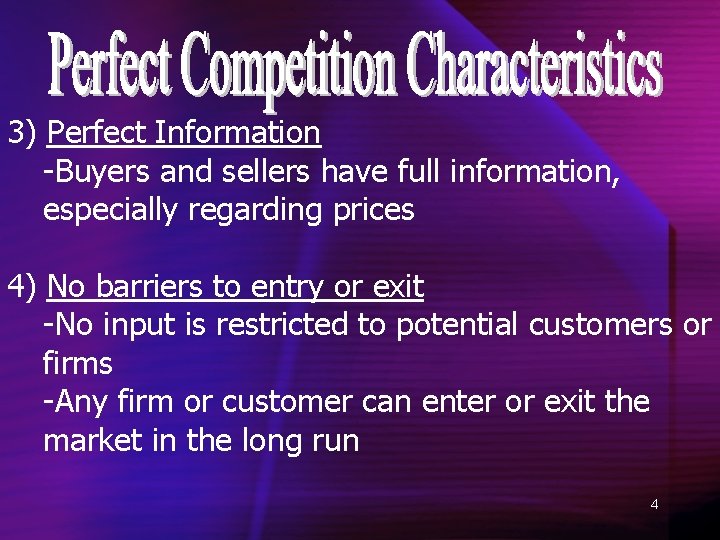 3) Perfect Information -Buyers and sellers have full information, especially regarding prices 4) No