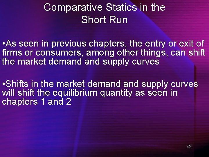 Comparative Statics in the Short Run • As seen in previous chapters, the entry