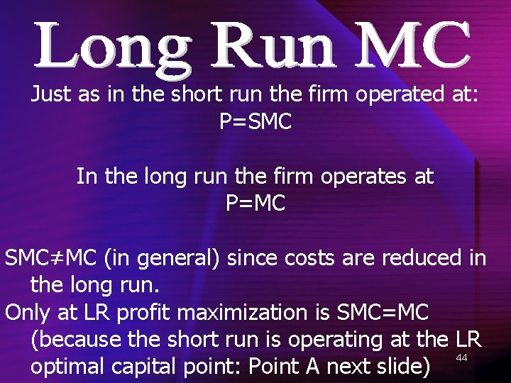 Just as in the short run the firm operated at: P=SMC In the long