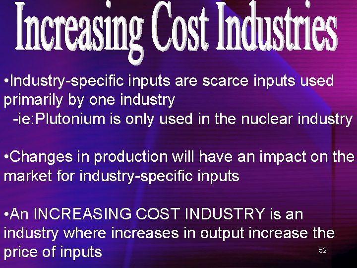  • Industry-specific inputs are scarce inputs used primarily by one industry -ie: Plutonium