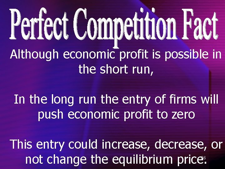 Although economic profit is possible in the short run, In the long run the