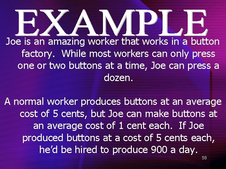 Joe is an amazing worker that works in a button factory. While most workers
