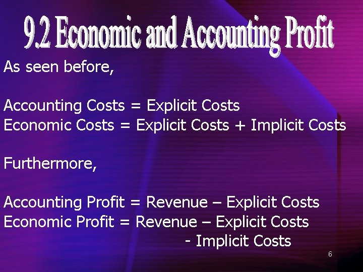 As seen before, Accounting Costs = Explicit Costs Economic Costs = Explicit Costs +