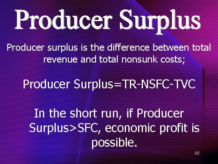 Producer surplus is the difference between total revenue and total nonsunk costs; Producer Surplus=TR-NSFC-TVC
