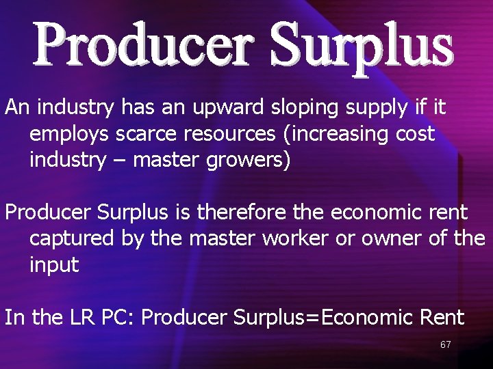 An industry has an upward sloping supply if it employs scarce resources (increasing cost