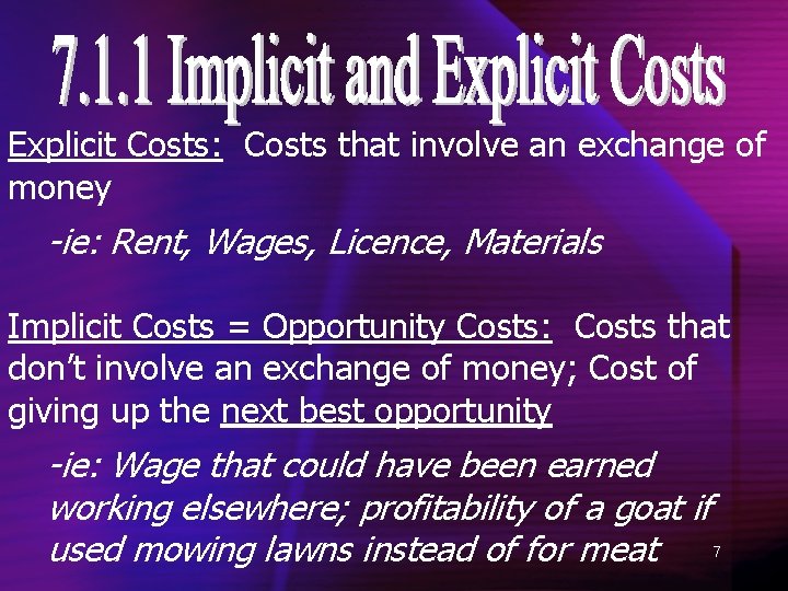 Explicit Costs: Costs that involve an exchange of money -ie: Rent, Wages, Licence, Materials