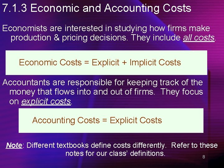 7. 1. 3 Economic and Accounting Costs Economists are interested in studying how firms