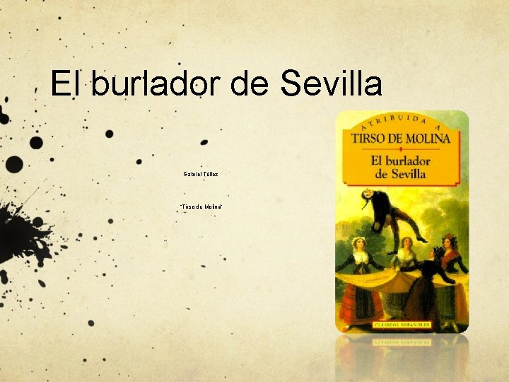 El burlador de Sevilla Gabriel Téllez “Tirso de Molina” España (¿ 1571? -1648) 