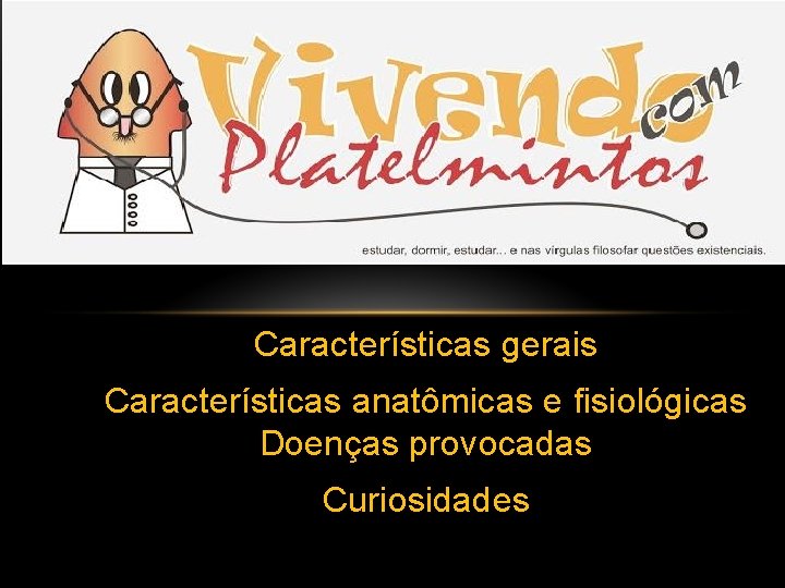 Características gerais Características anatômicas e fisiológicas Doenças provocadas Curiosidades 