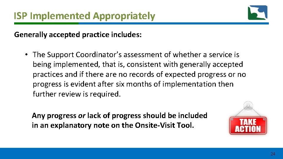 ISP Implemented Appropriately Generally accepted practice includes: • The Support Coordinator’s assessment of whether ISP Implemented Appropriately Generally accepted practice includes: • The Support Coordinator’s assessment of whether