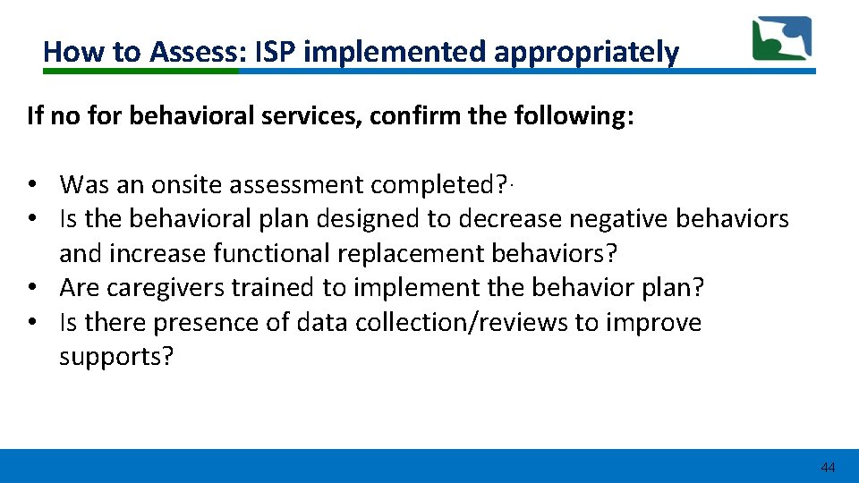 How to Assess: ISP implemented appropriately If no for behavioral services, confirm the following: How to Assess: ISP implemented appropriately If no for behavioral services, confirm the following: