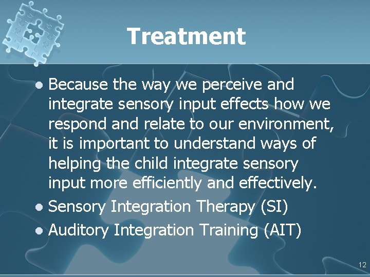 Treatment Because the way we perceive and integrate sensory input effects how we respond