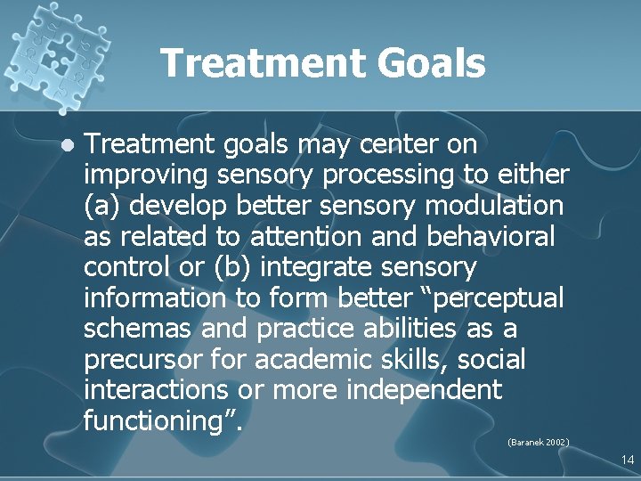 Treatment Goals l Treatment goals may center on improving sensory processing to either (a)