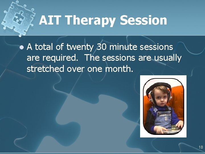 AIT Therapy Session l A total of twenty 30 minute sessions are required. The