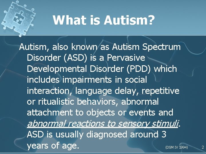 What is Autism? Autism, also known as Autism Spectrum Disorder (ASD) is a Pervasive