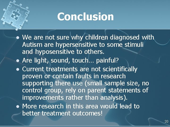 Conclusion l l We are not sure why children diagnosed with Autism are hypersensitive