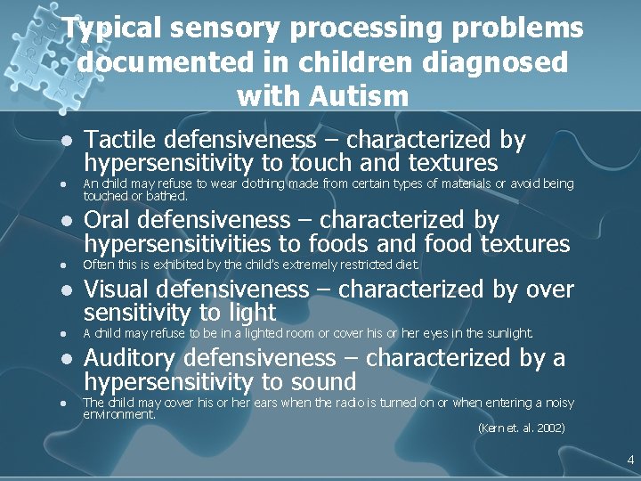 Typical sensory processing problems documented in children diagnosed with Autism l l l l