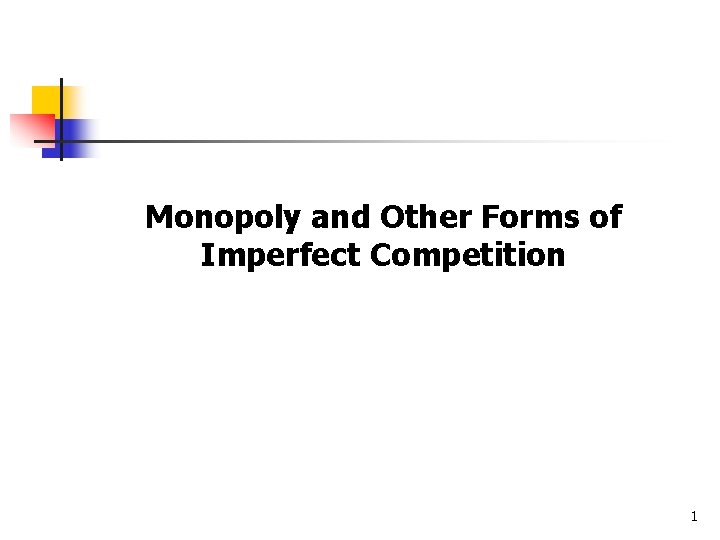 Monopoly and Other Forms of Imperfect Competition 1 