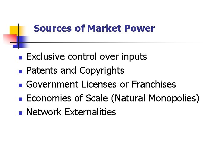 Sources of Market Power n n n Exclusive control over inputs Patents and Copyrights