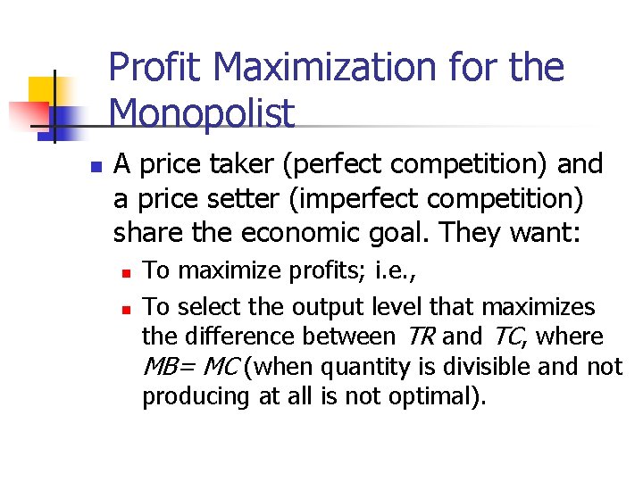 Profit Maximization for the Monopolist n A price taker (perfect competition) and a price
