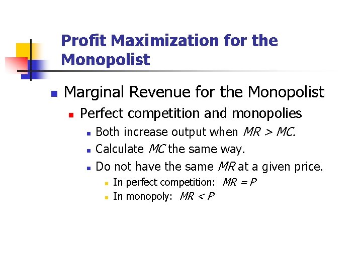 Profit Maximization for the Monopolist n Marginal Revenue for the Monopolist n Perfect competition