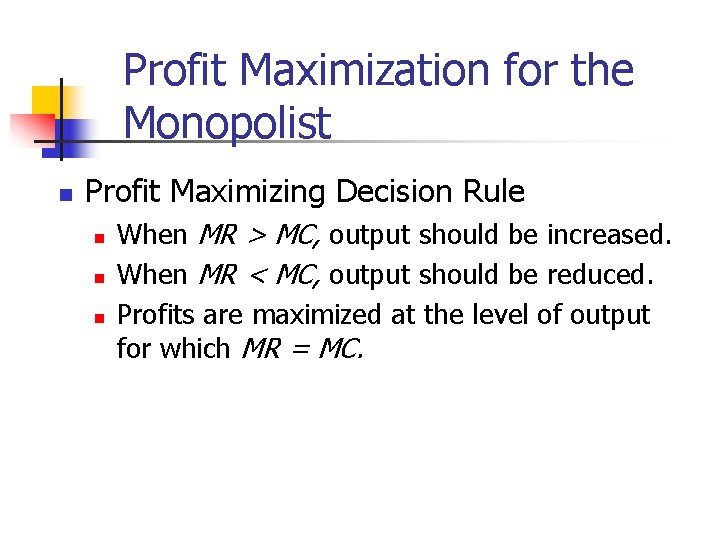 Profit Maximization for the Monopolist n Profit Maximizing Decision Rule n n n When