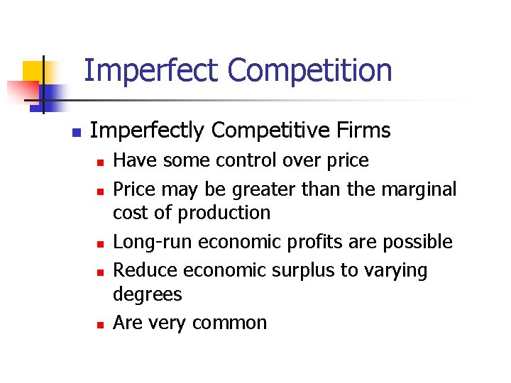 Imperfect Competition n Imperfectly Competitive Firms n n n Have some control over price