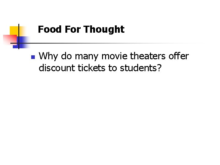 Food For Thought n Why do many movie theaters offer discount tickets to students?