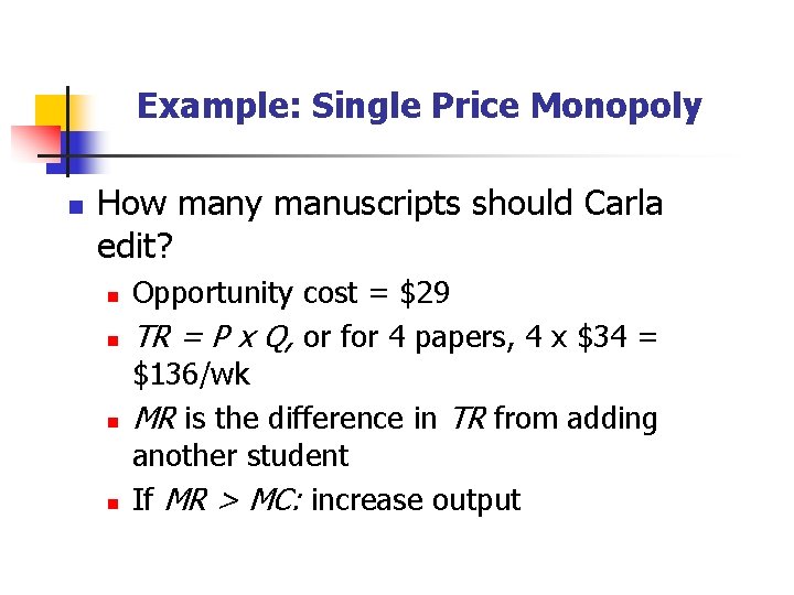 Example: Single Price Monopoly n How many manuscripts should Carla edit? n n Opportunity