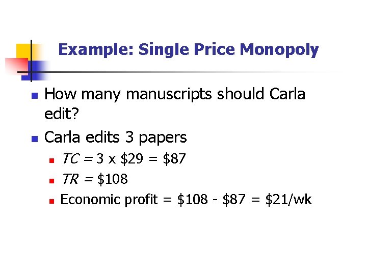 Example: Single Price Monopoly n n How many manuscripts should Carla edit? Carla edits