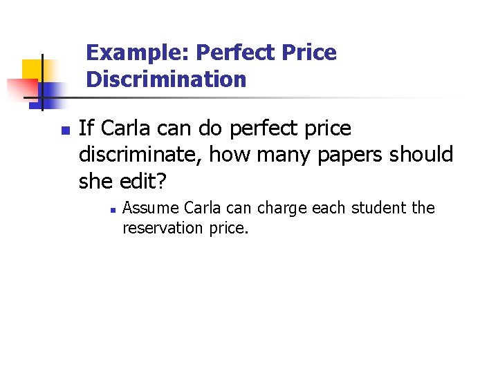 Example: Perfect Price Discrimination n If Carla can do perfect price discriminate, how many