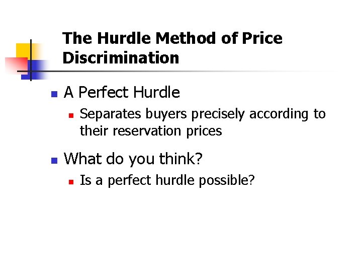 The Hurdle Method of Price Discrimination n A Perfect Hurdle n n Separates buyers