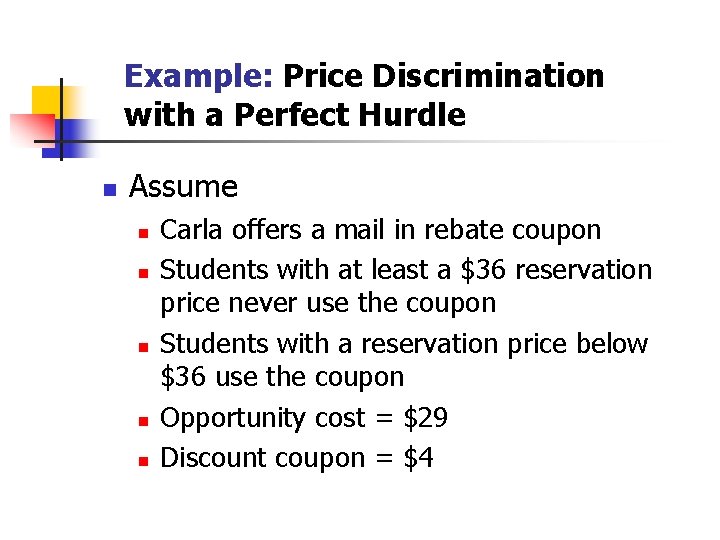 Example: Price Discrimination with a Perfect Hurdle n Assume n n n Carla offers