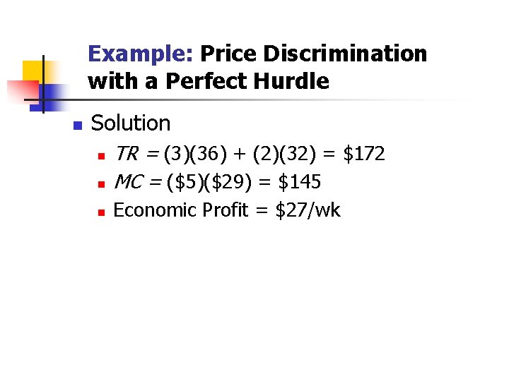 Example: Price Discrimination with a Perfect Hurdle n Solution n TR = (3)(36) +
